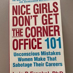 Nice Girls Don't Get The Corner Office by Lois P.